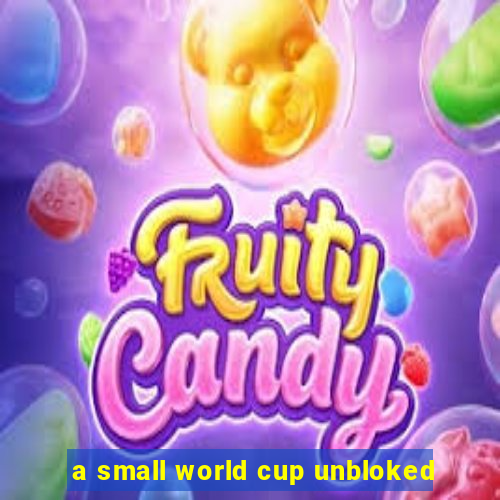 a small world cup unbloked